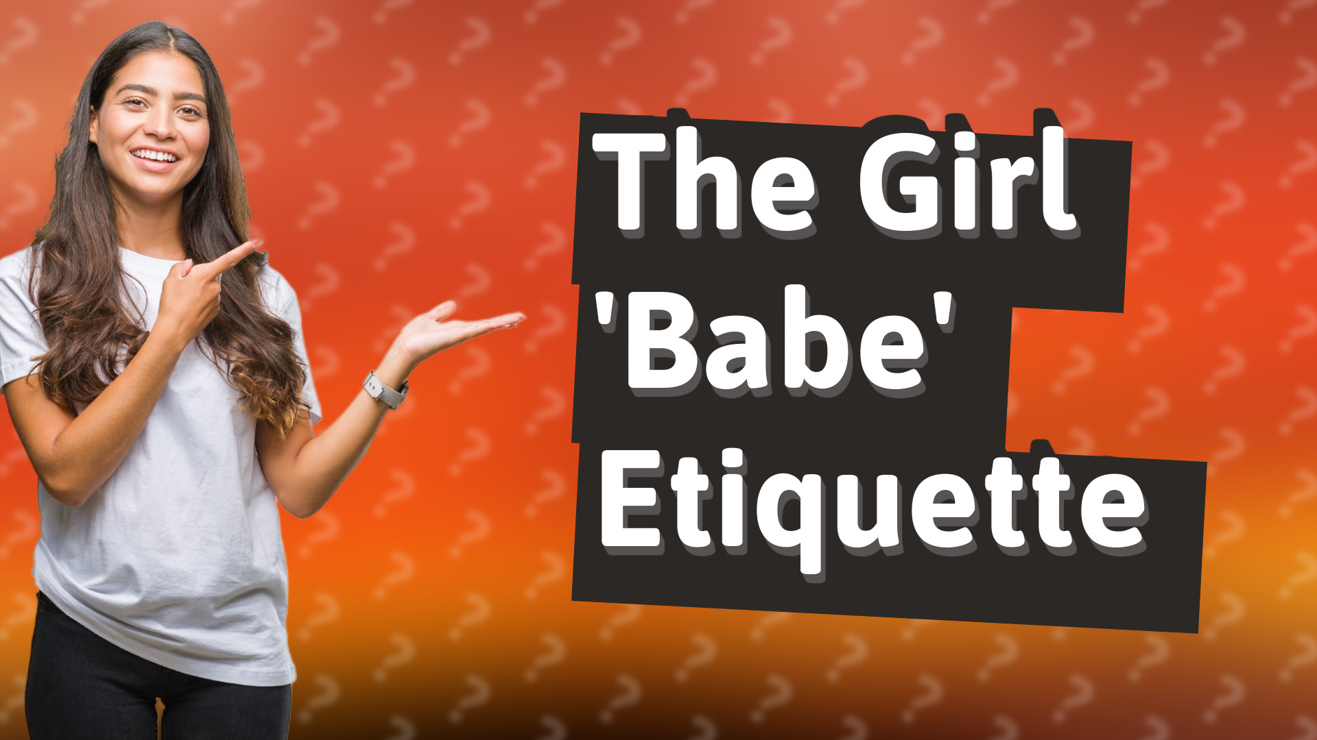 The Girl 'Babe' Etiquette