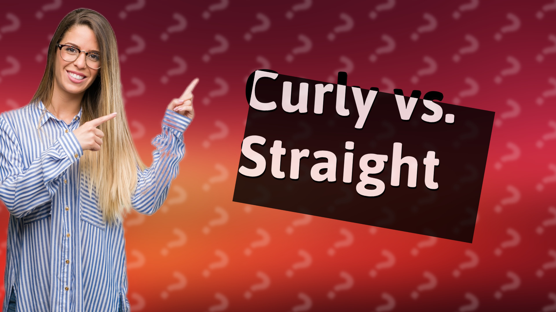 Curly vs. Straight