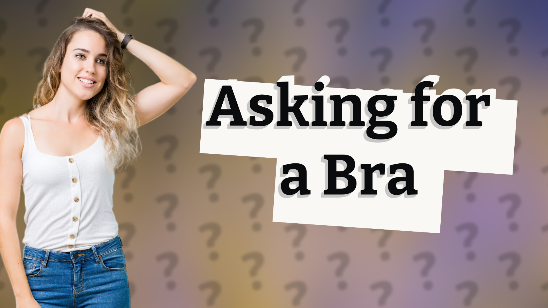 Asking for a Bra