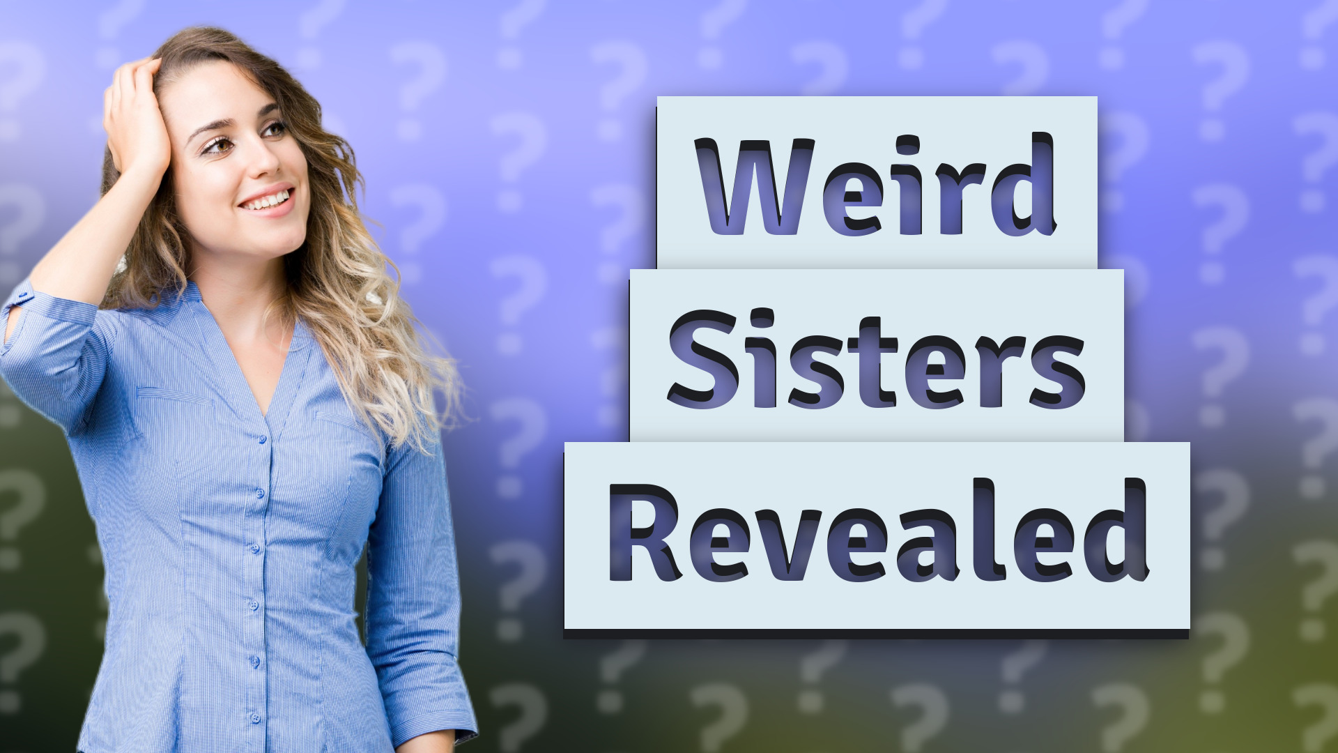 Weird Sisters Revealed