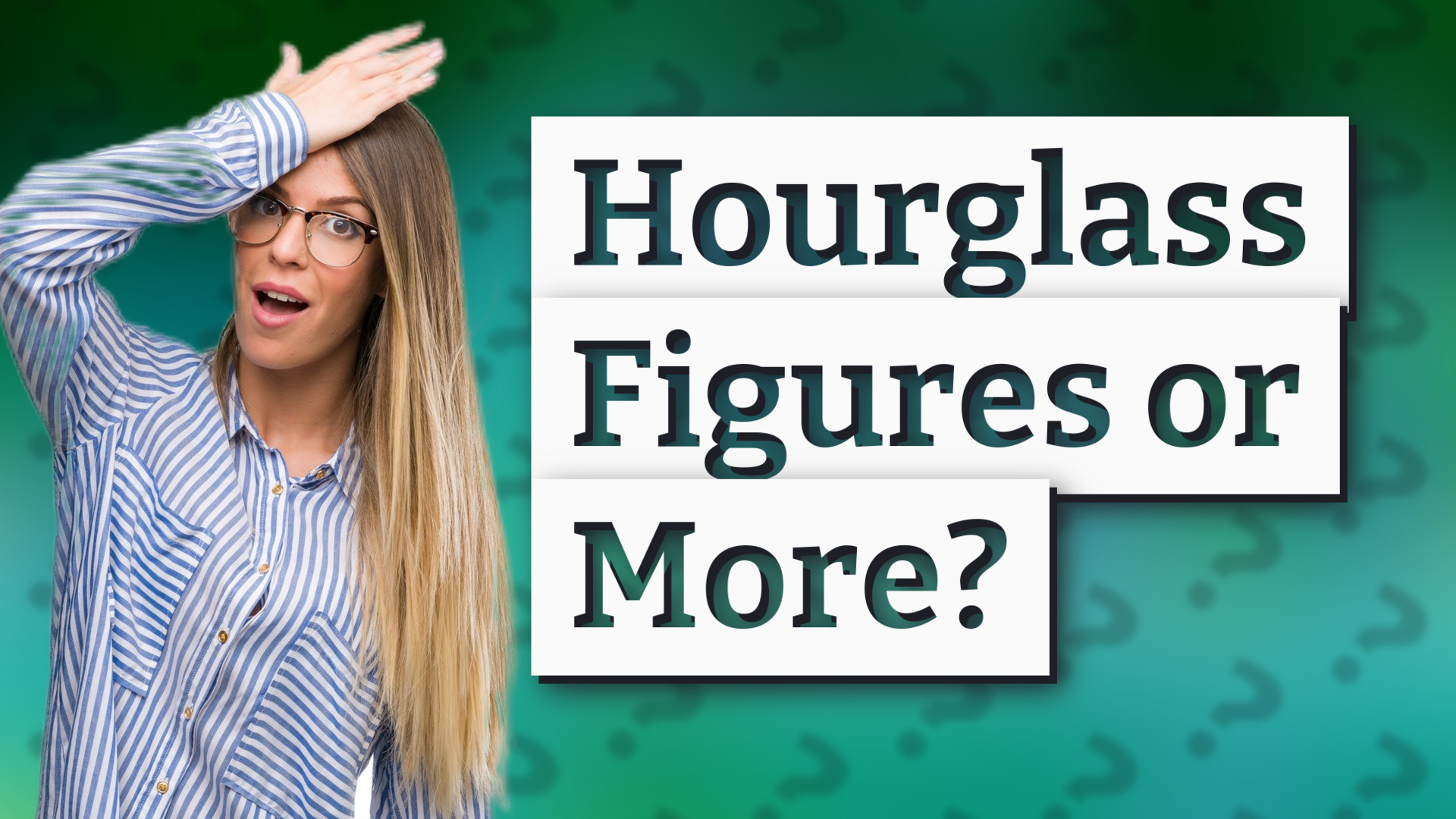 Hourglass Figures or More?