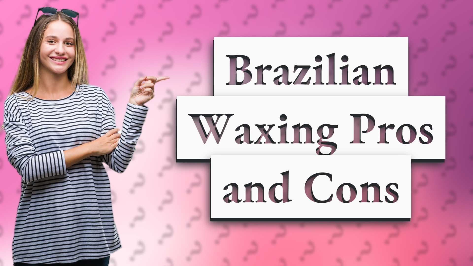 Brazilian Waxing Pros and Cons