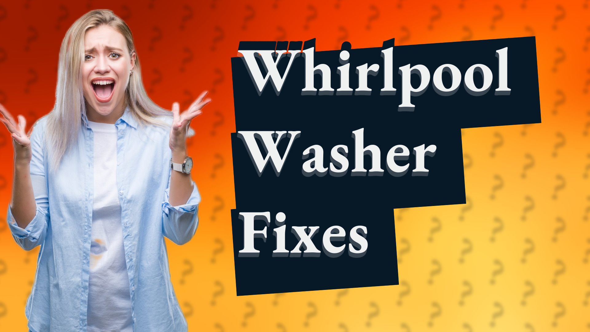 Whirlpool Washer Fixes