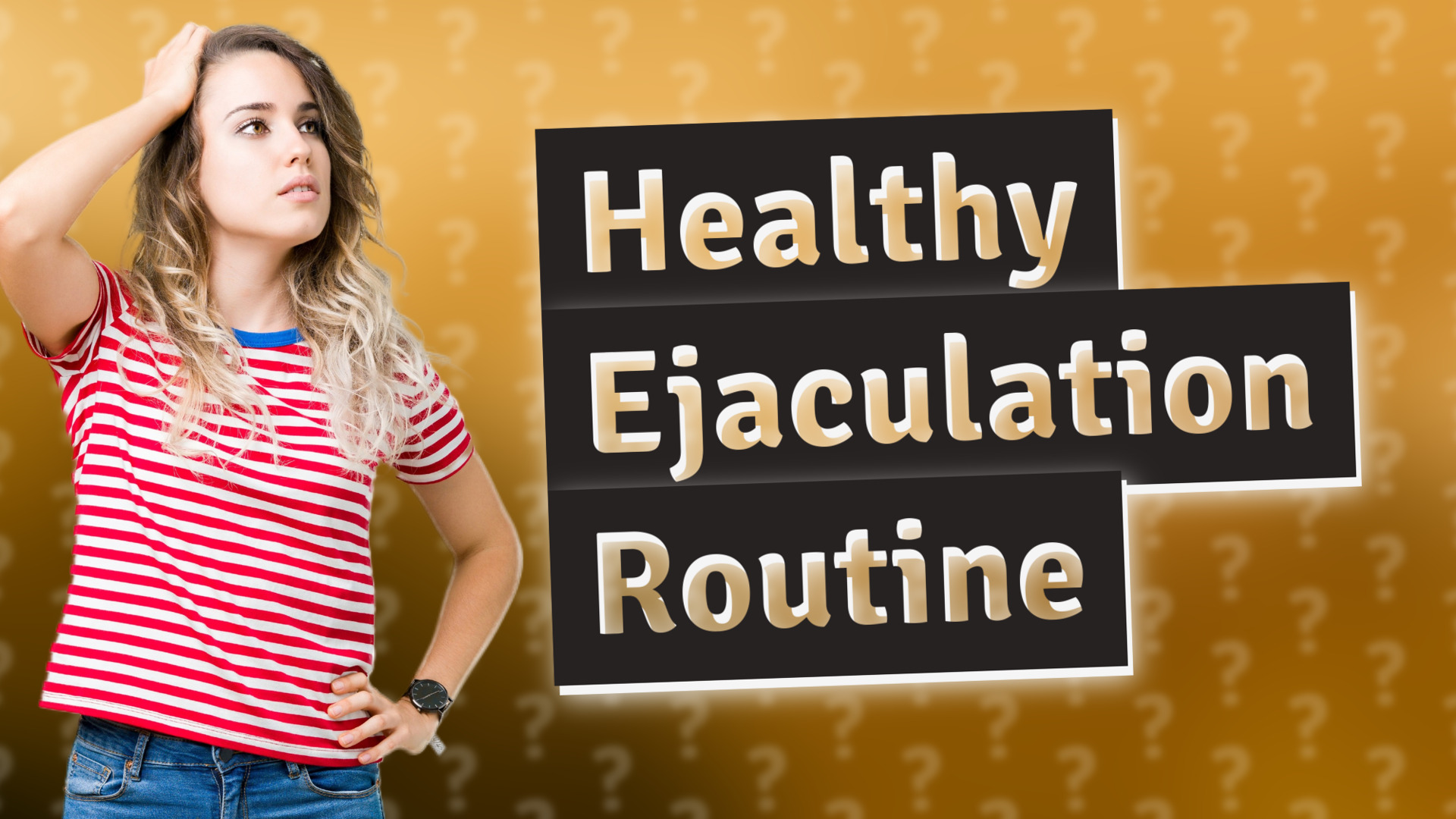 Healthy Ejaculation Routine