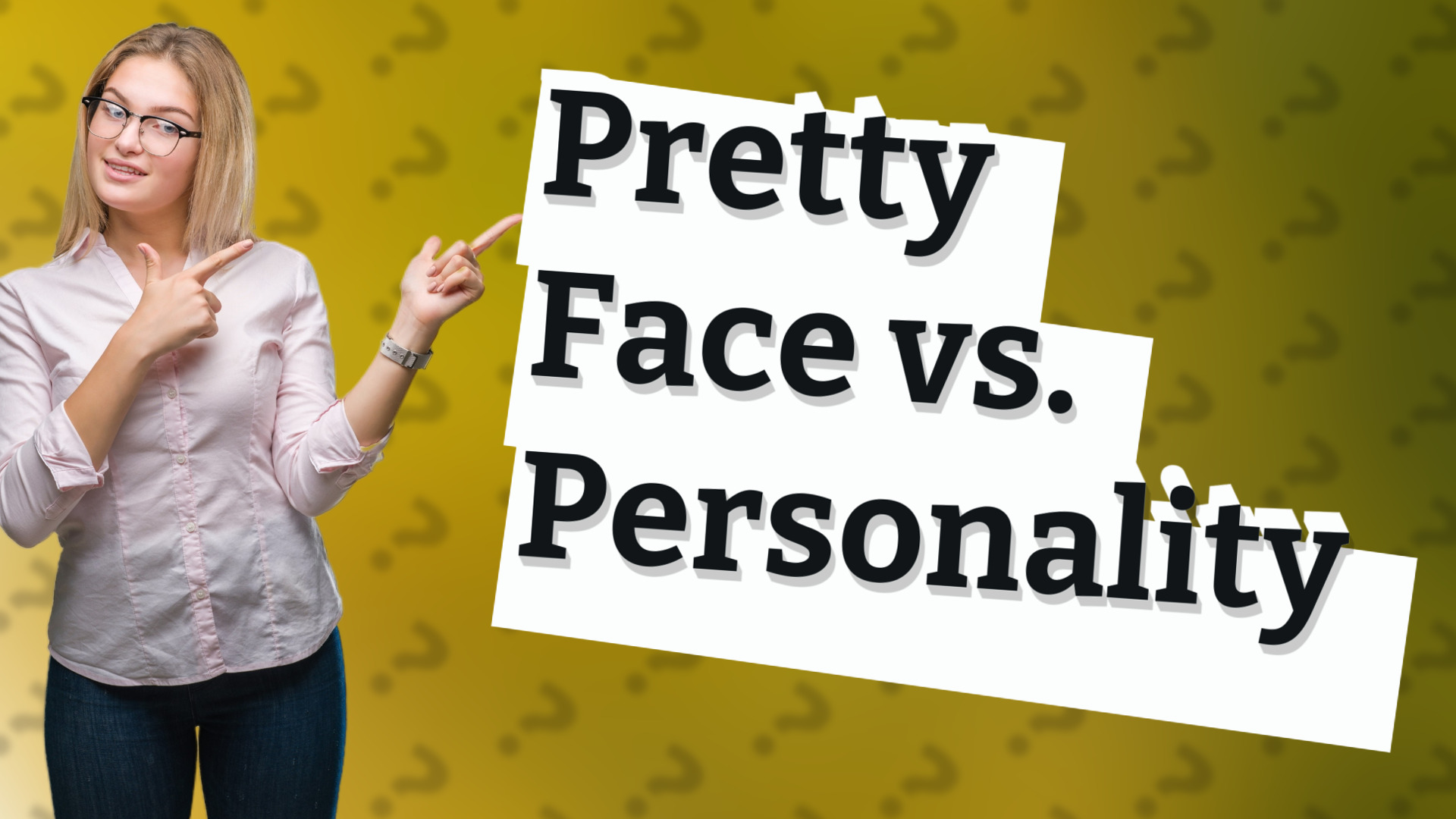 Pretty Face vs. Personality