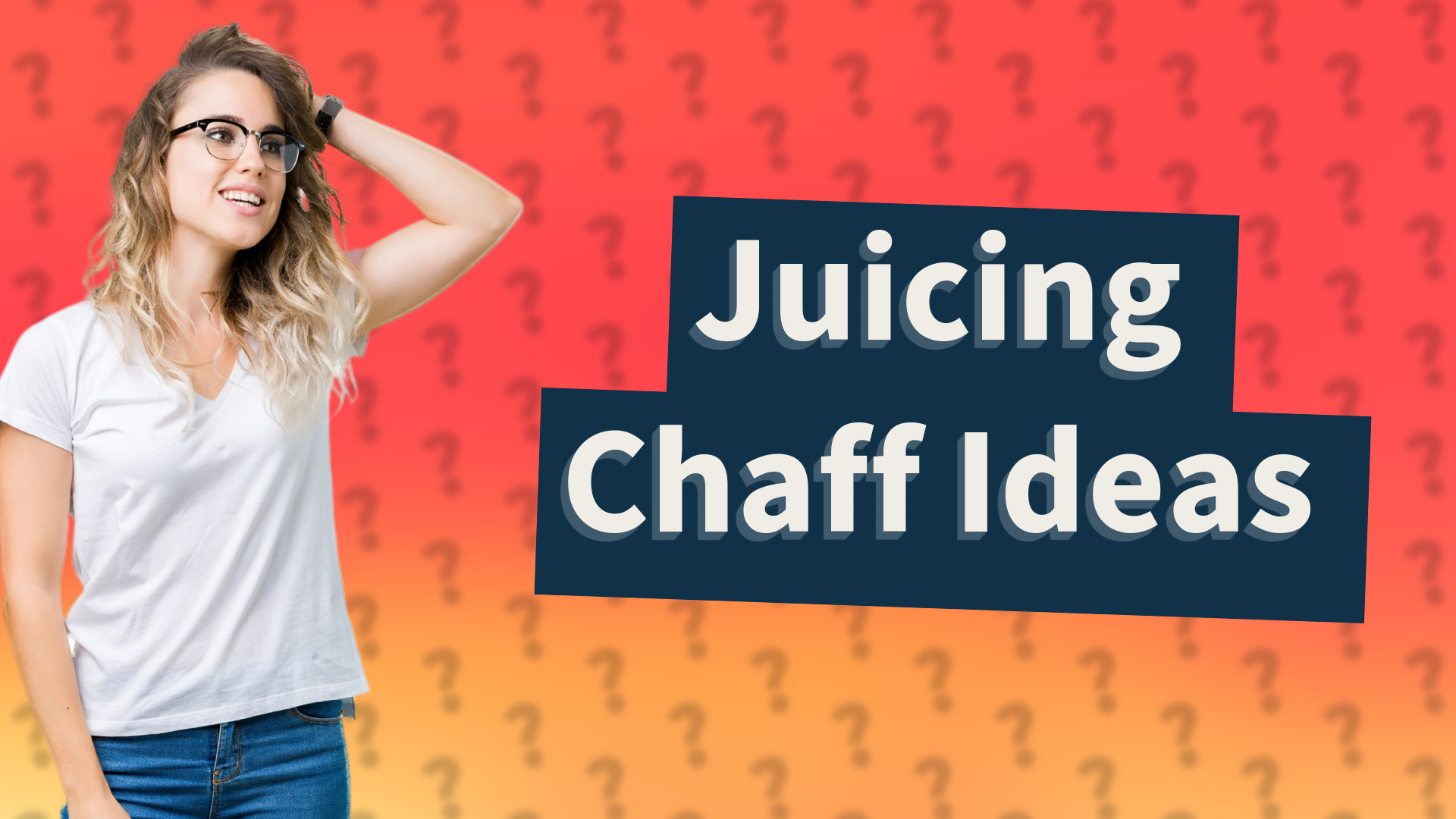 Juicing Chaff Ideas