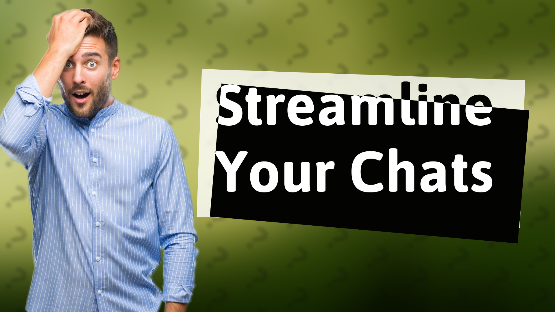 Streamline Your Chats