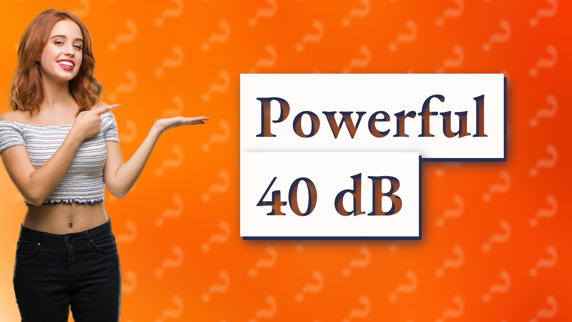 Powerful 40 dB