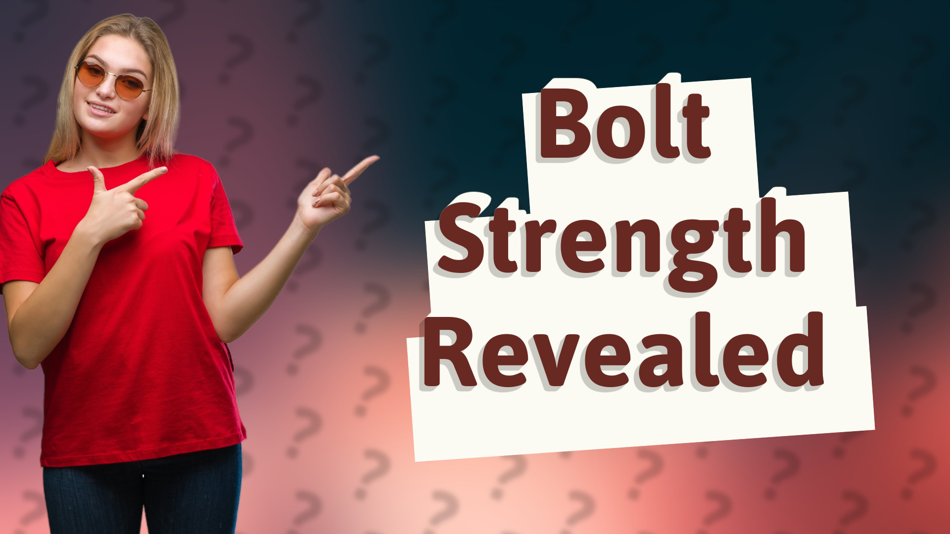 Bolt Strength Revealed