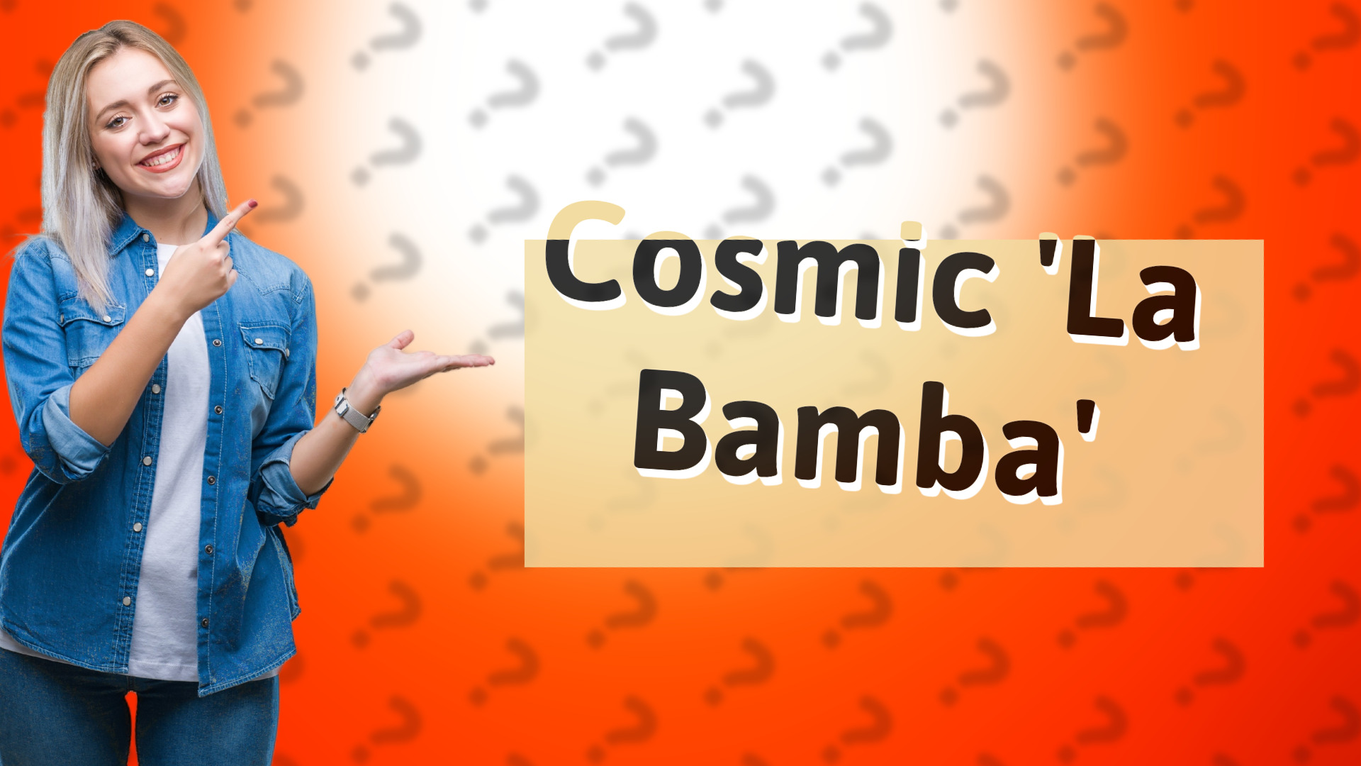 Cosmic 'La Bamba'