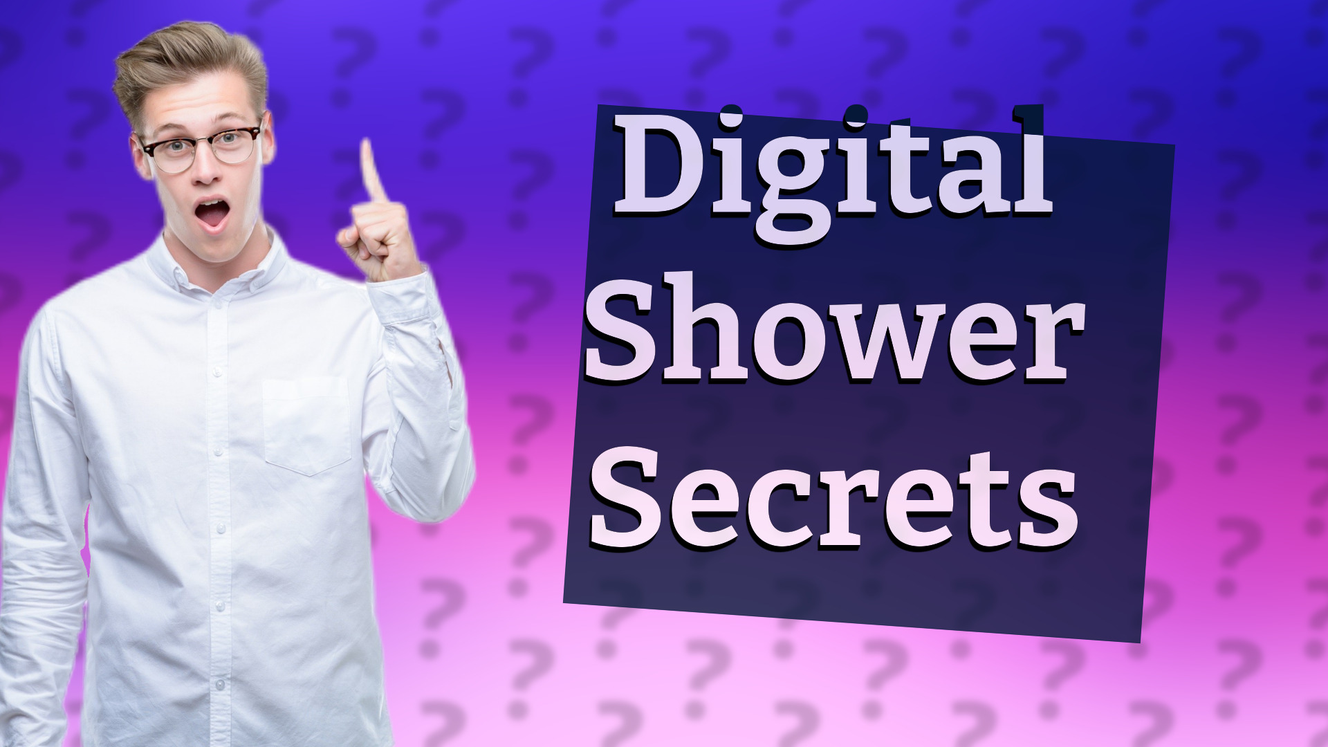 Digital Shower Secrets