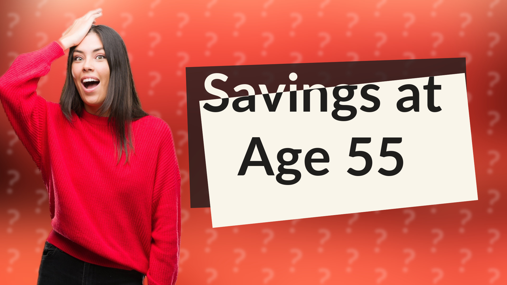 Savings at Age 55