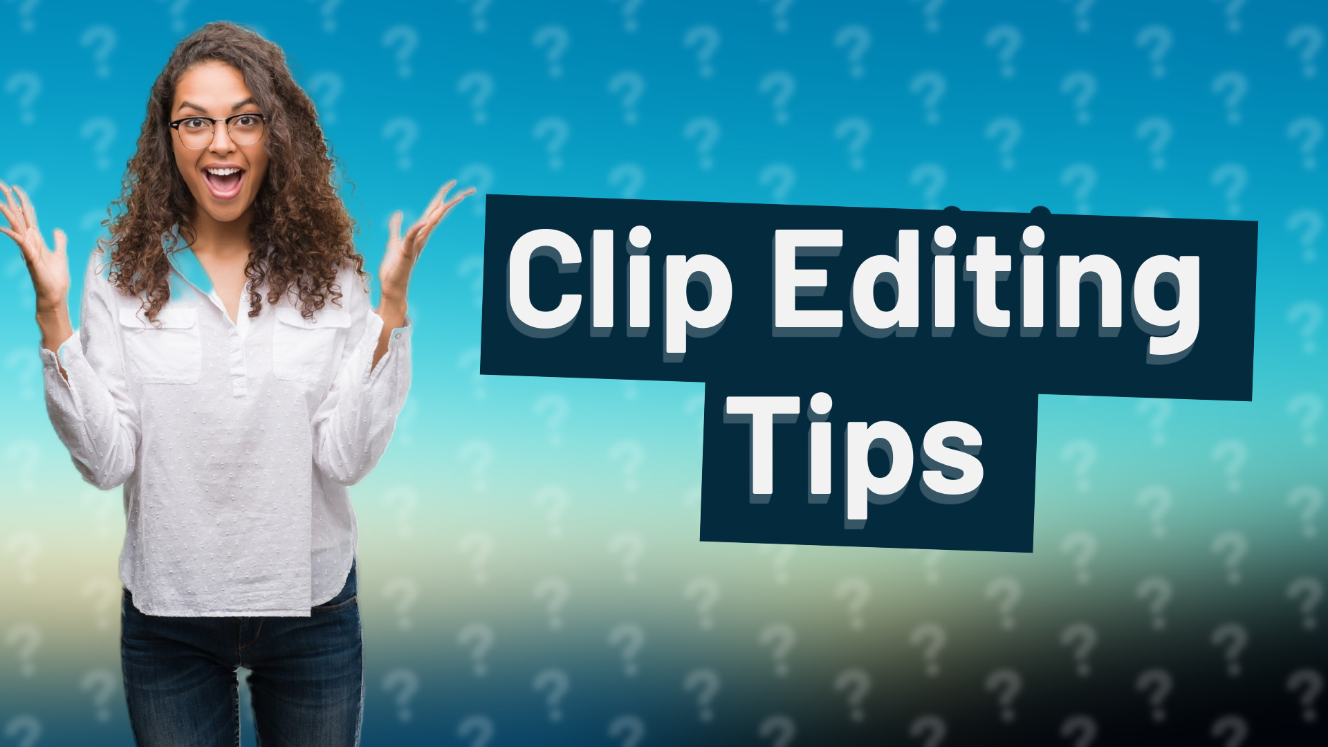 Clip Editing Tips