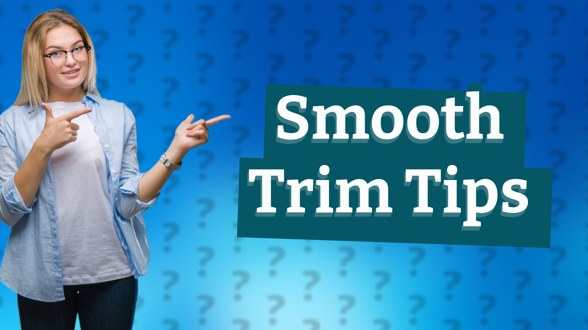 Smooth Trim Tips