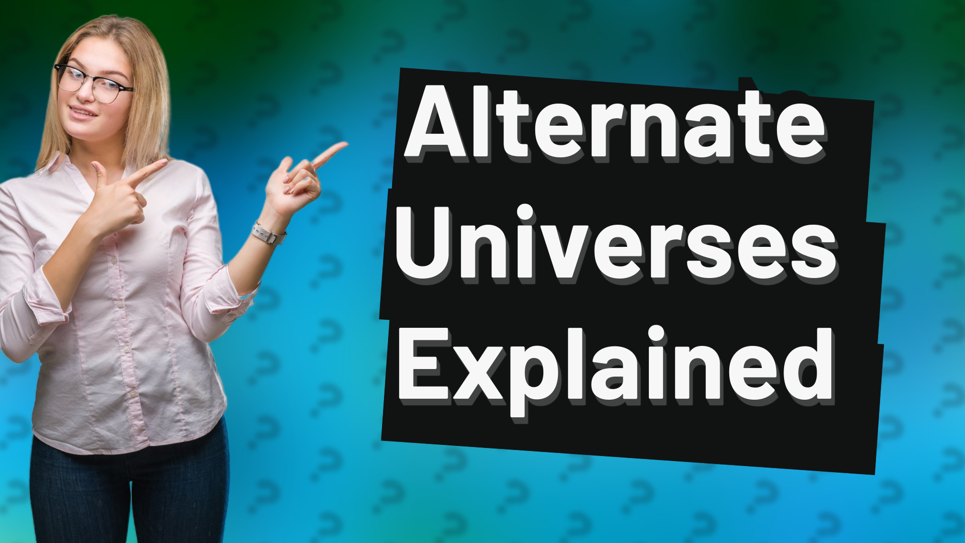 Alternate Universes Explained