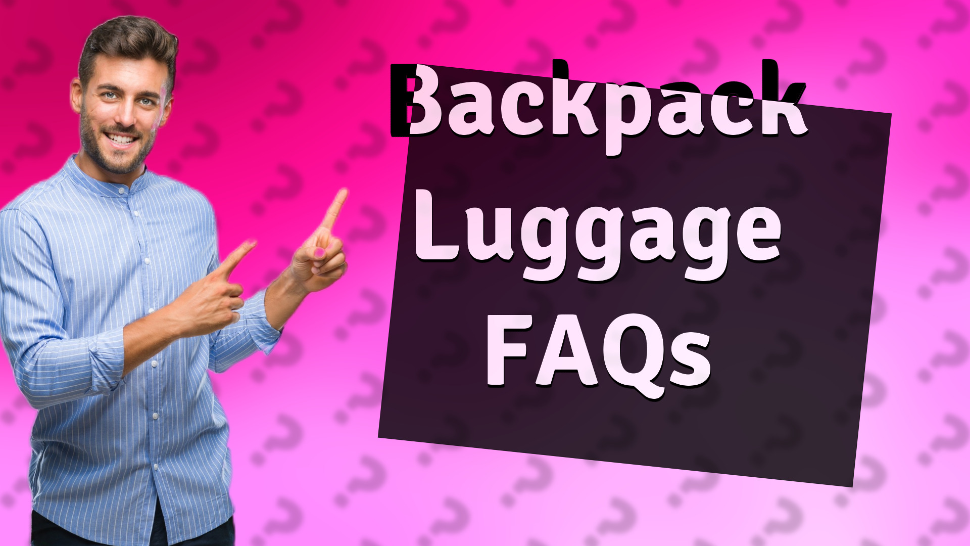 Backpack Luggage FAQs