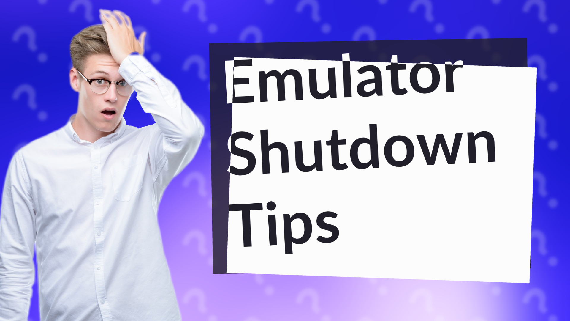 Emulator Shutdown Tips