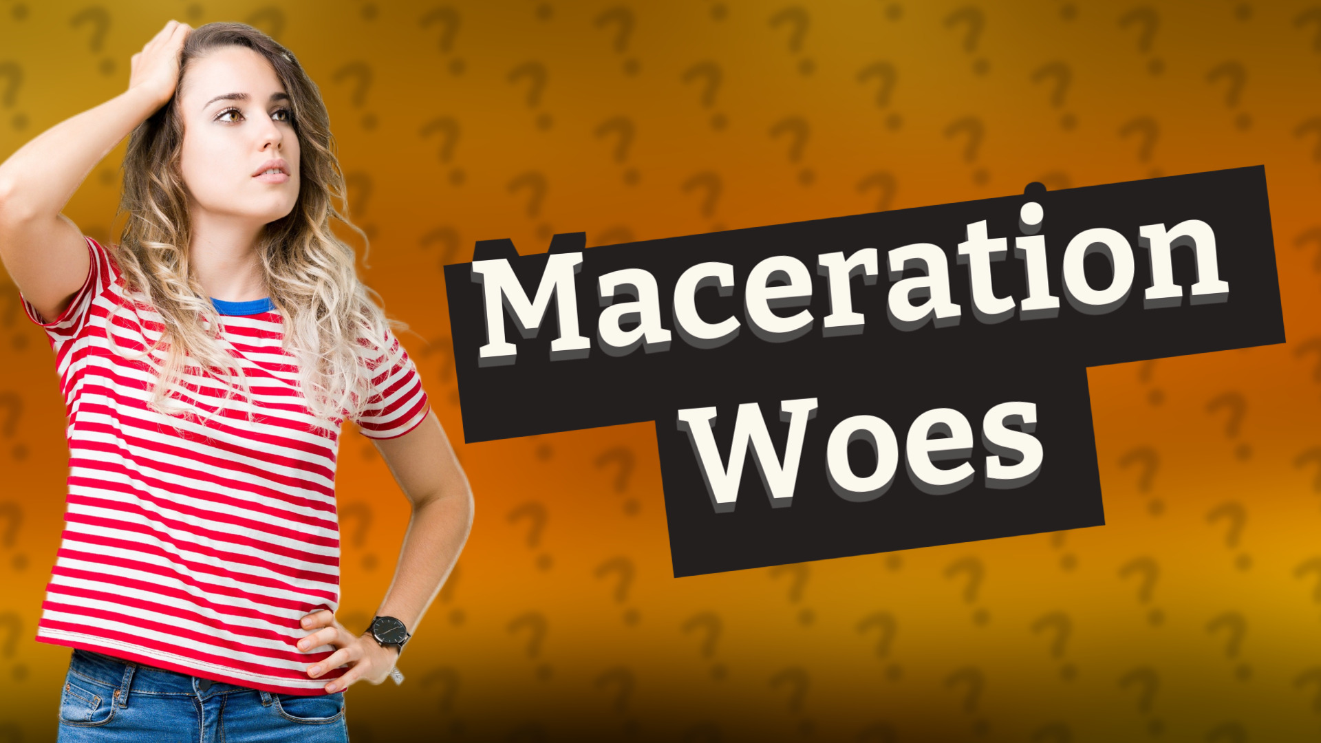 Maceration Woes