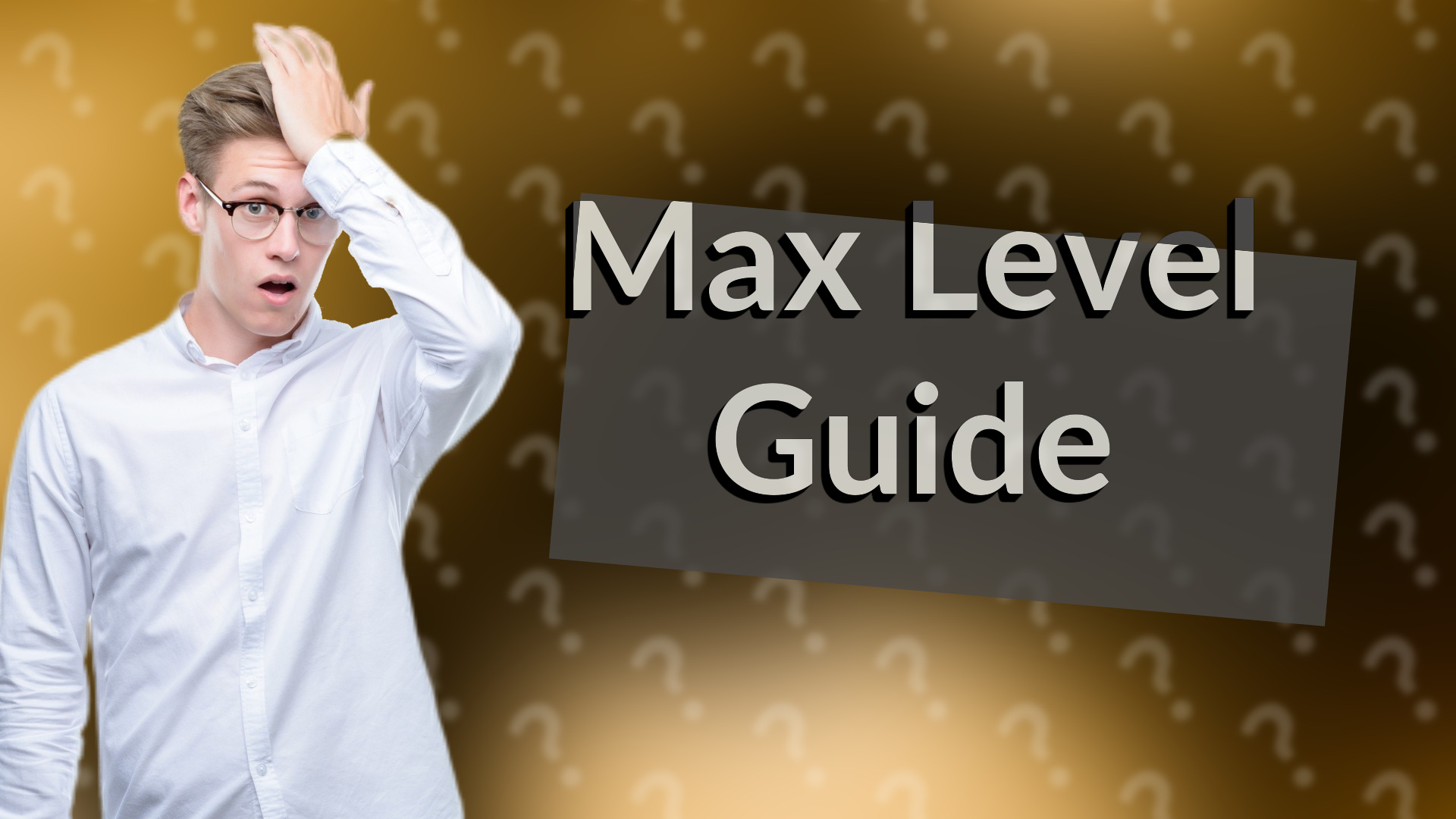 Max Level Guide