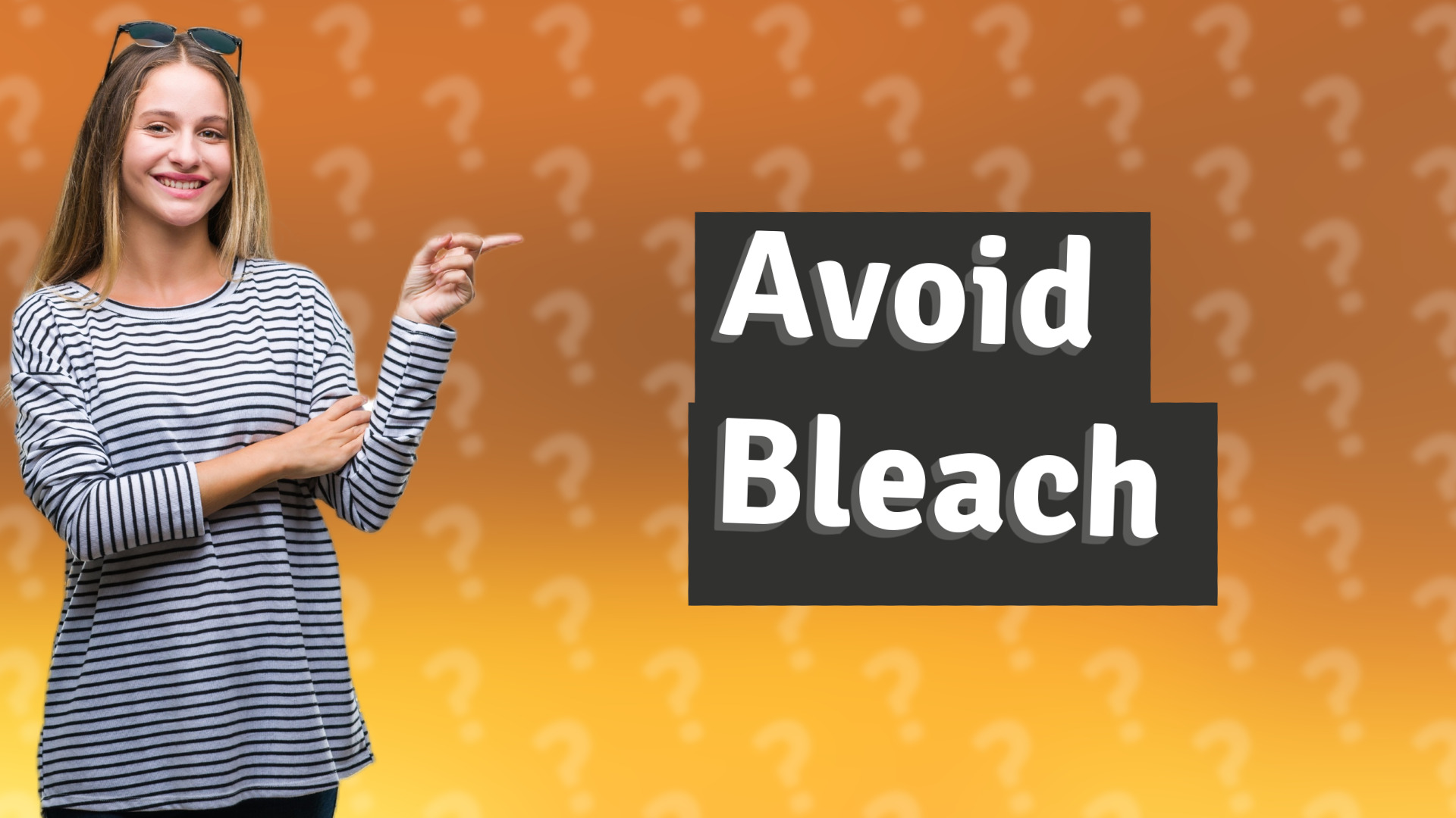 Avoid Bleach