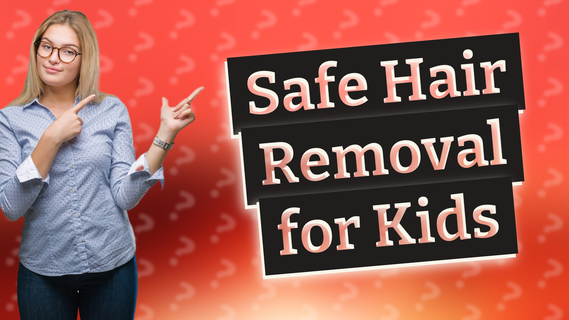 Safe Hair Removal for Kids
