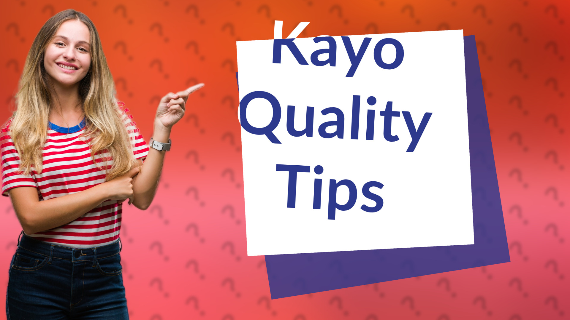 Kayo Quality Tips