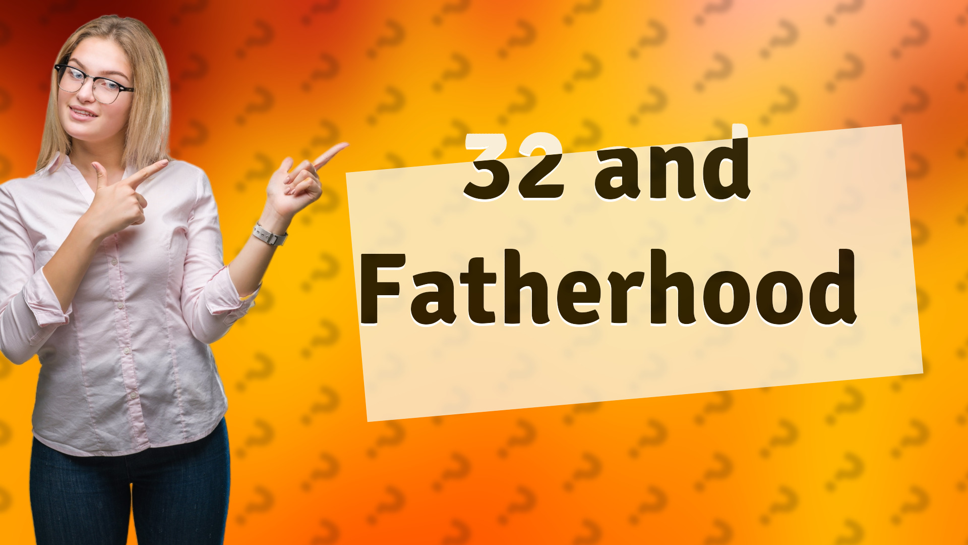 32 and Fatherhood
