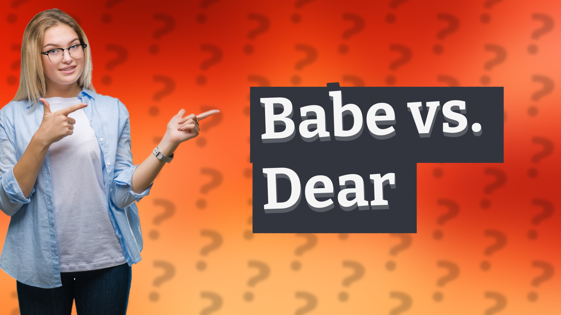 Babe vs. Dear