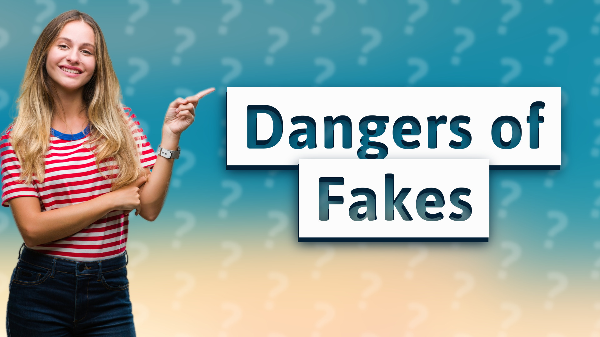 Dangers of Fakes