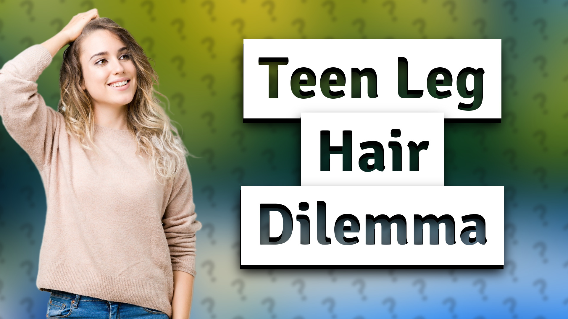 Teen Leg Hair Dilemma