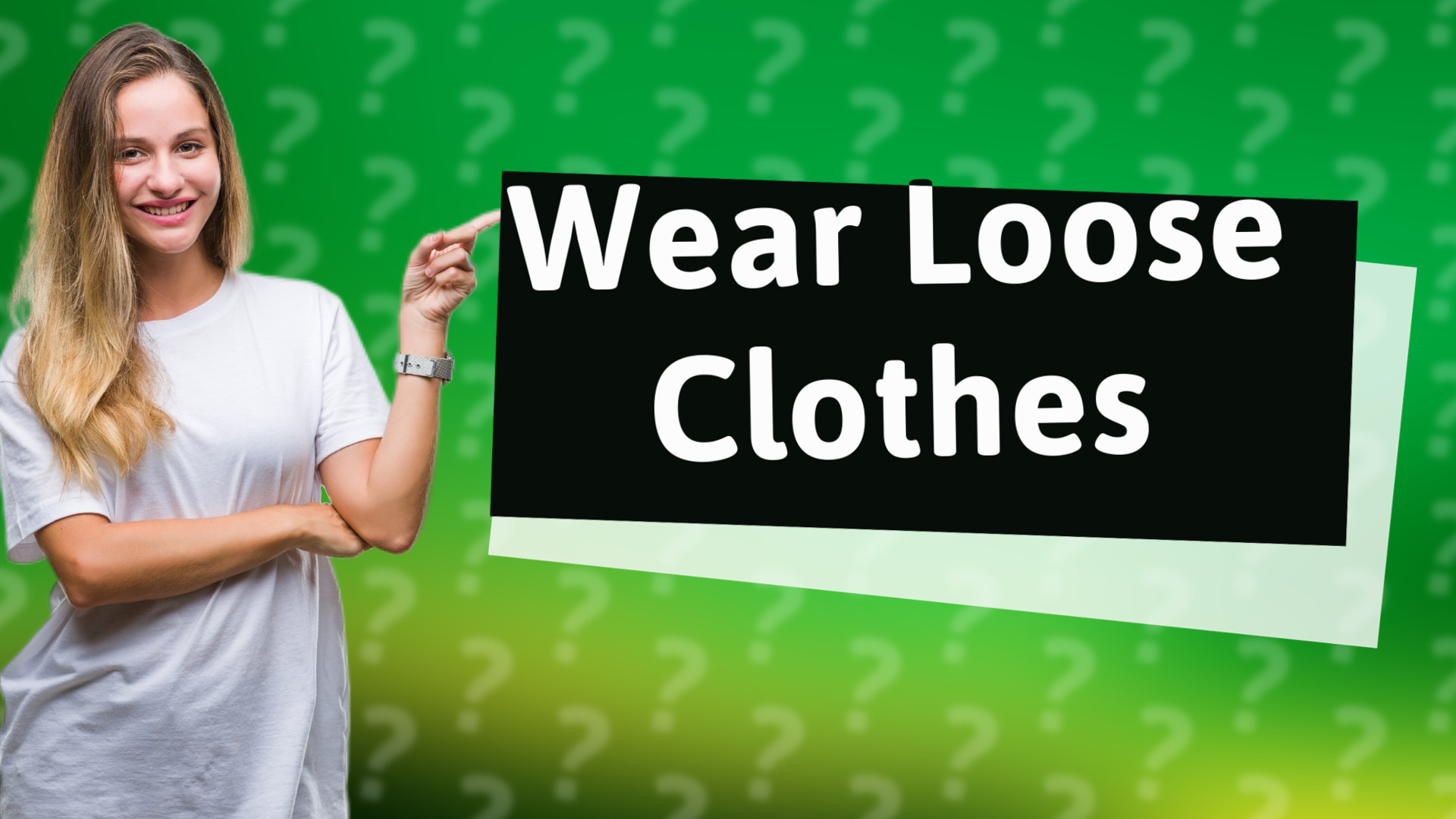 Wear Loose Clothes