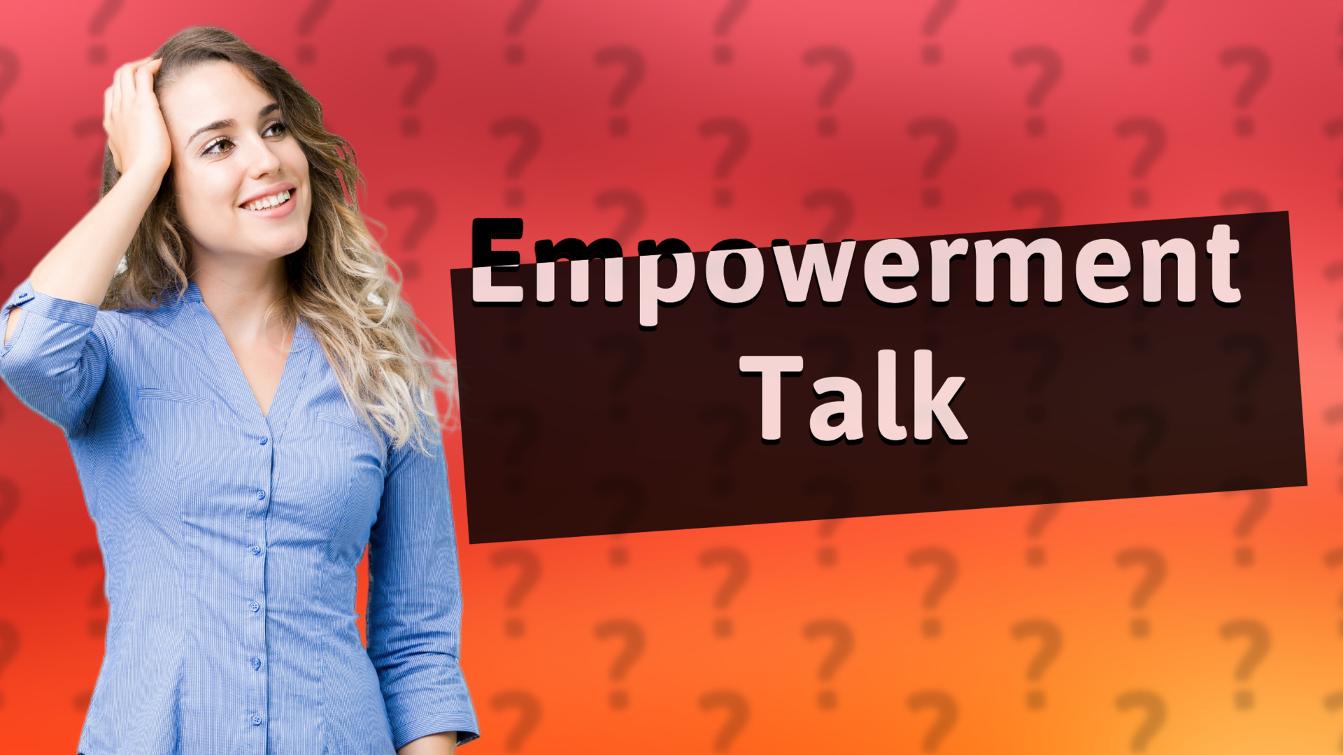 Empowerment Talk