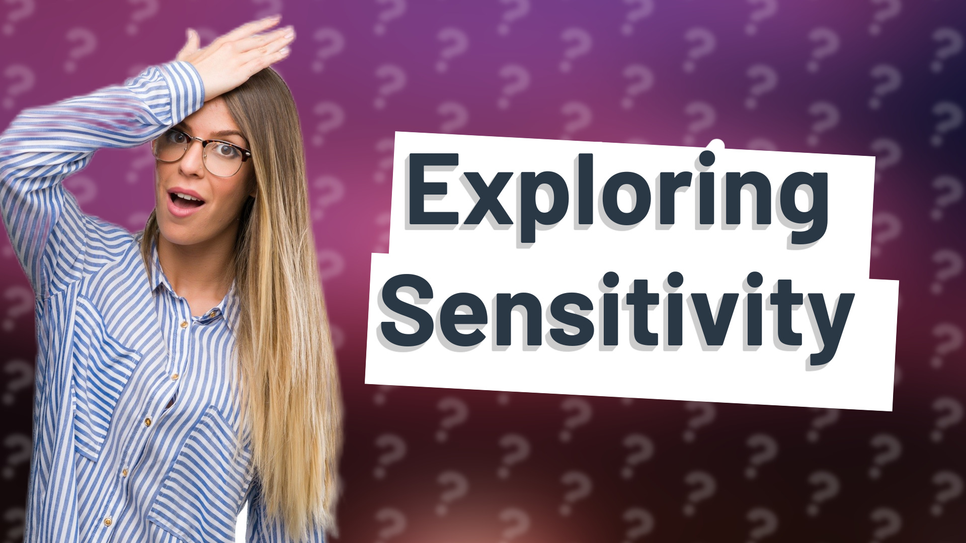 Exploring Sensitivity