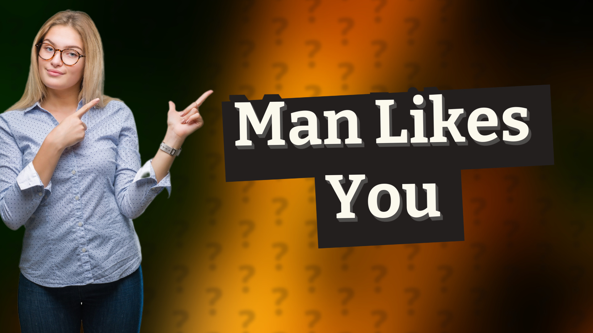Man Likes You