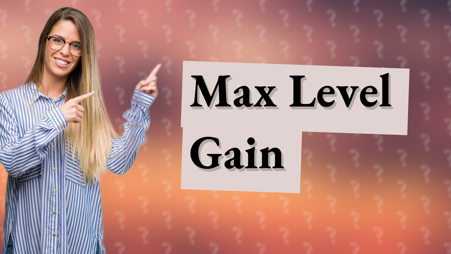 Max Level Gain