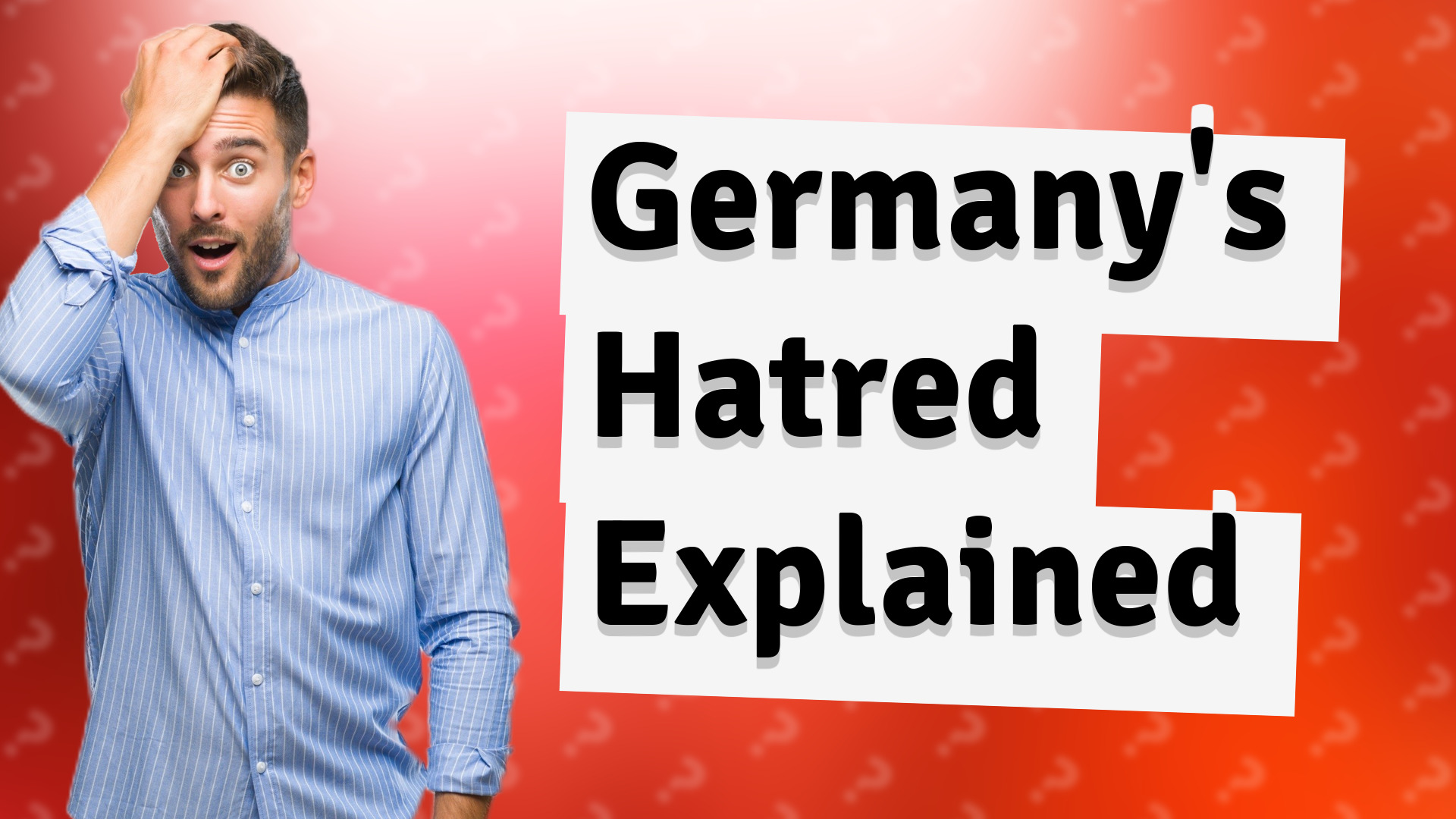 Germany's Hatred Explained