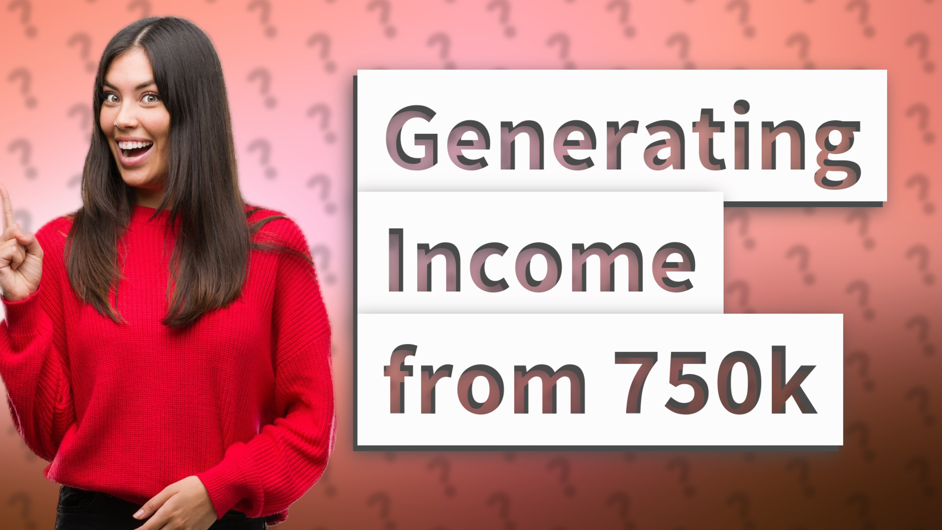 Generating Income from 750k