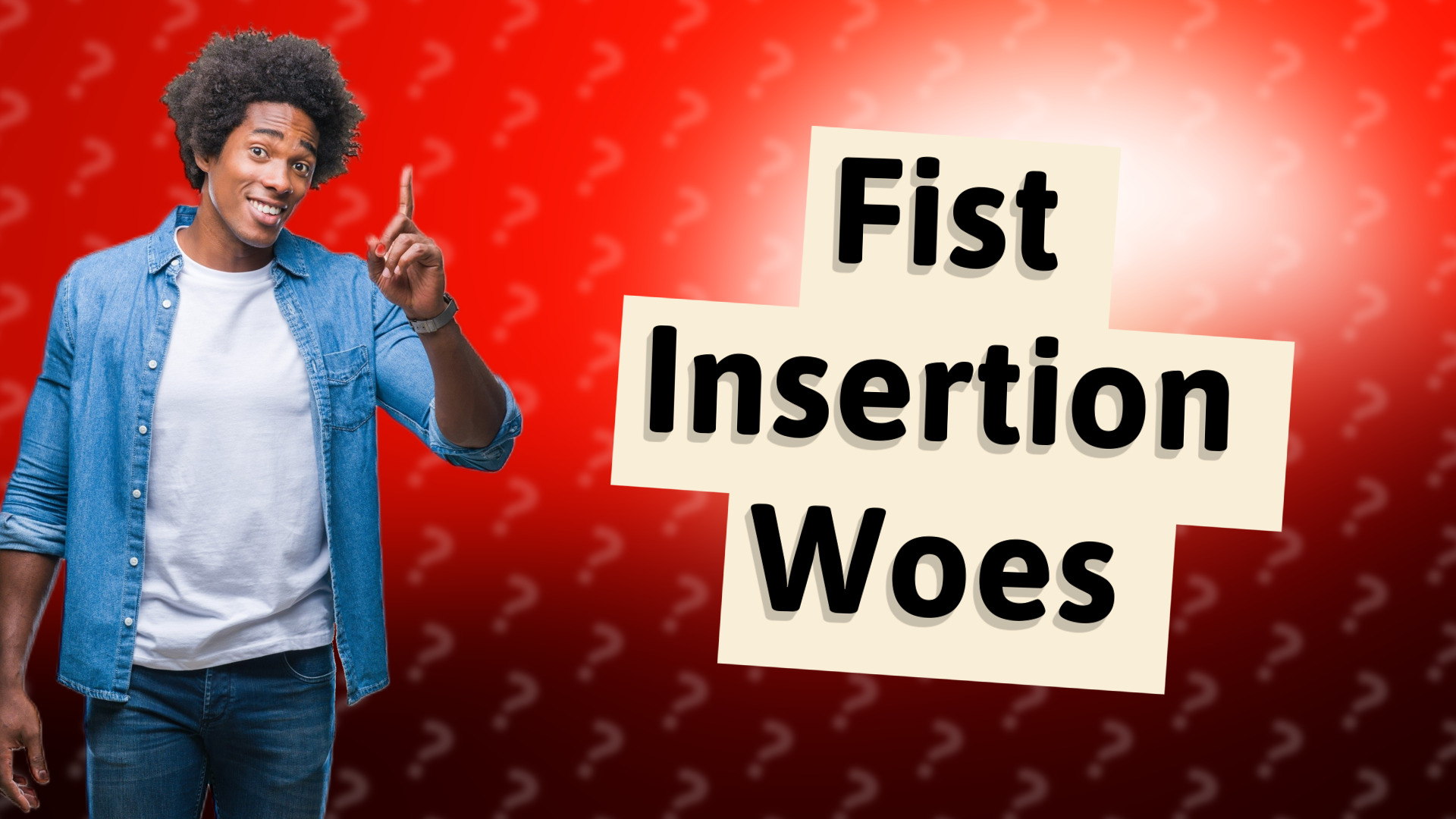 Fist Insertion Woes