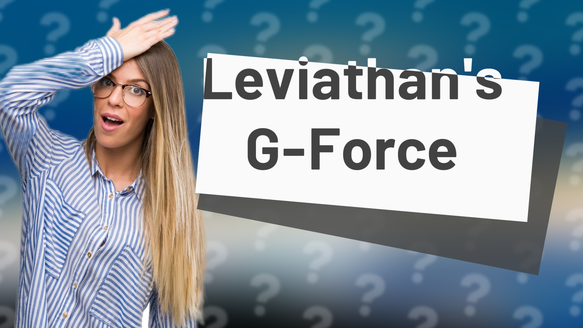 Leviathan's G-Force