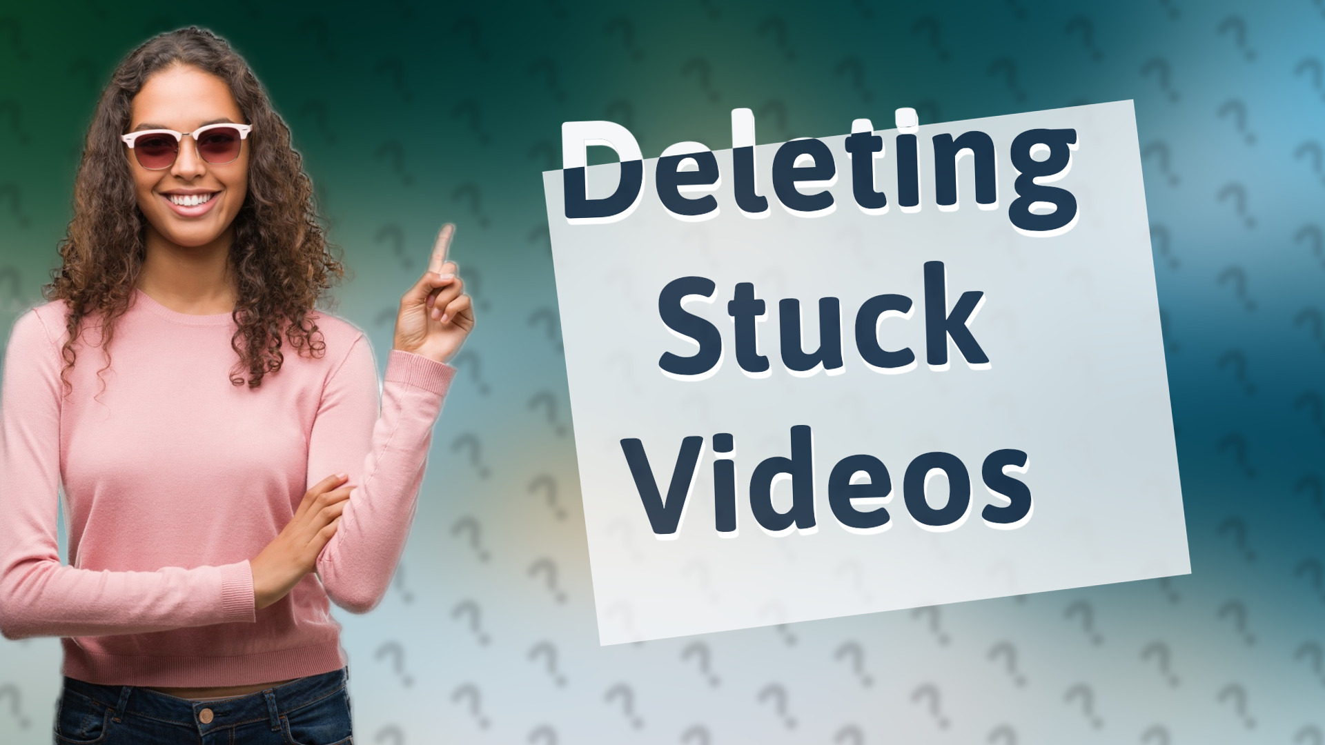 Deleting Stuck Videos