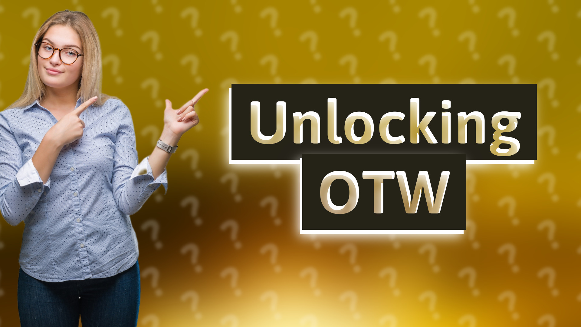 Unlocking OTW