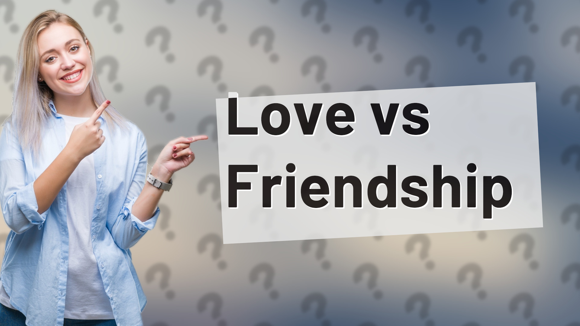 Love vs Friendship