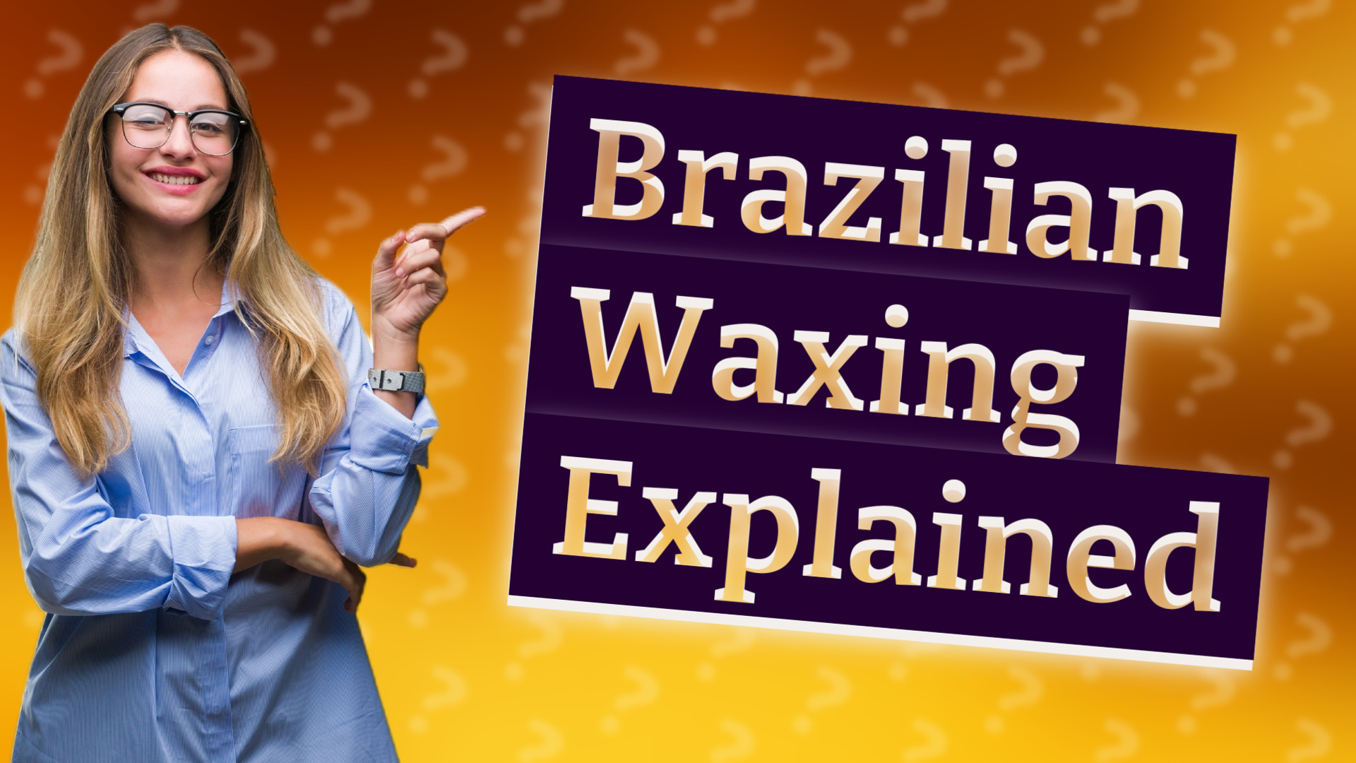Brazilian Waxing Explained