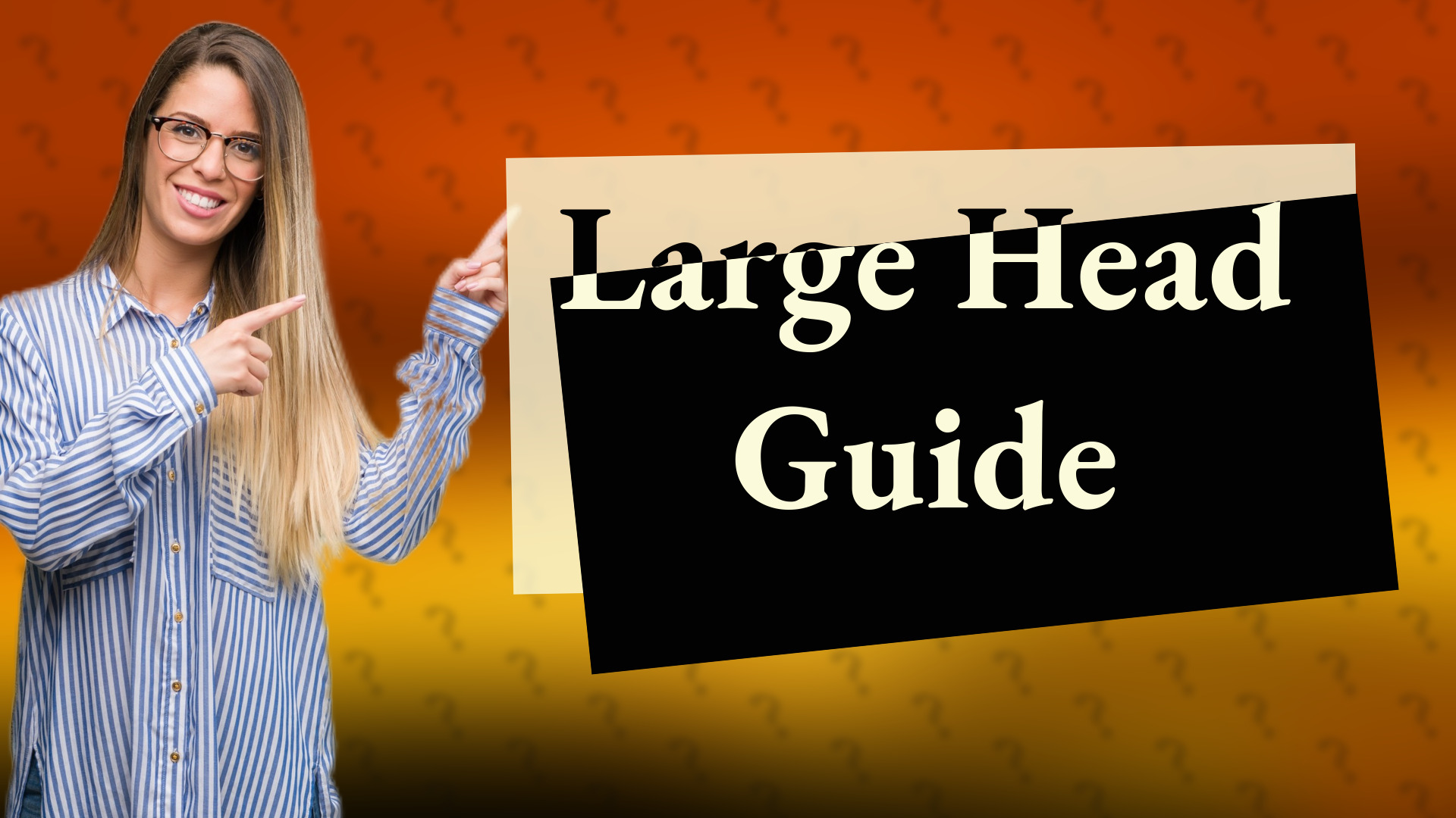 Large Head Guide