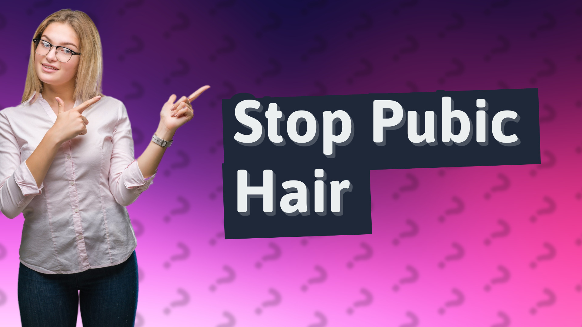 Stop Pubic Hair