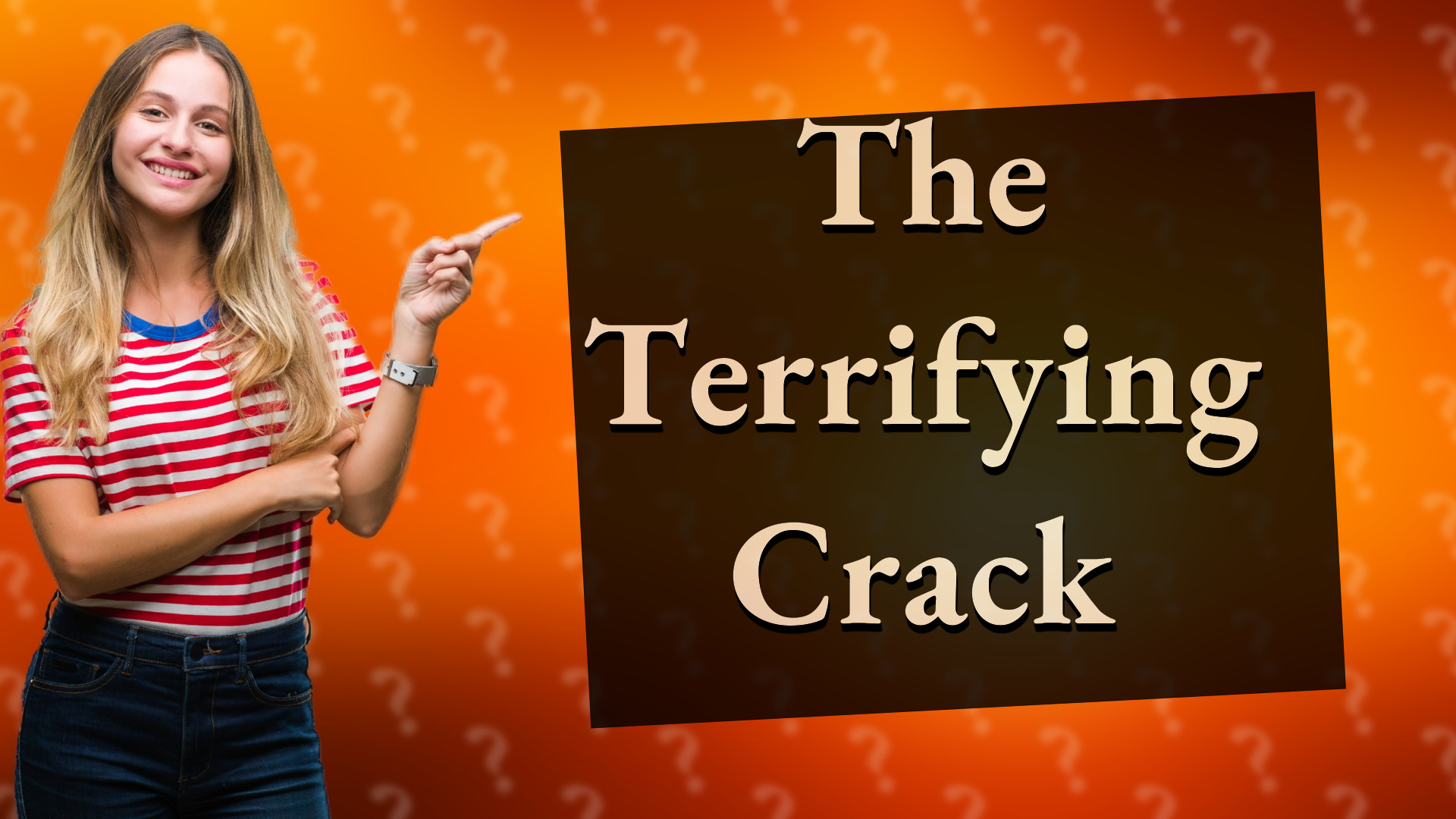 The Terrifying Crack