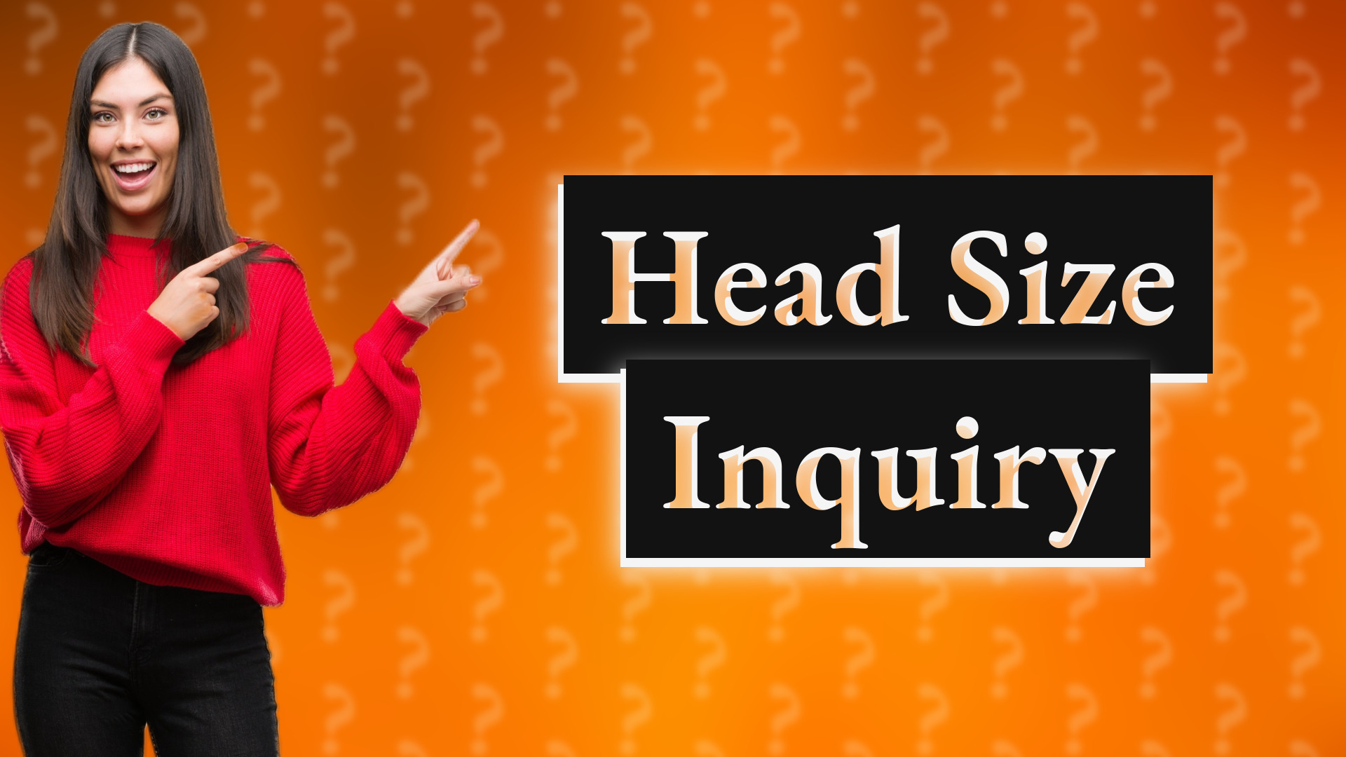 Head Size Inquiry