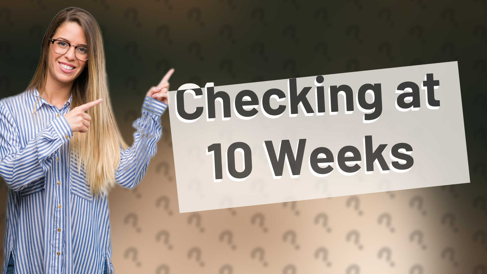 Checking at 10 Weeks