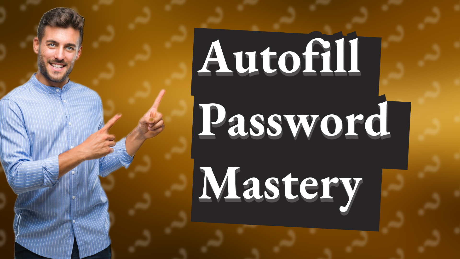 Autofill Password Mastery