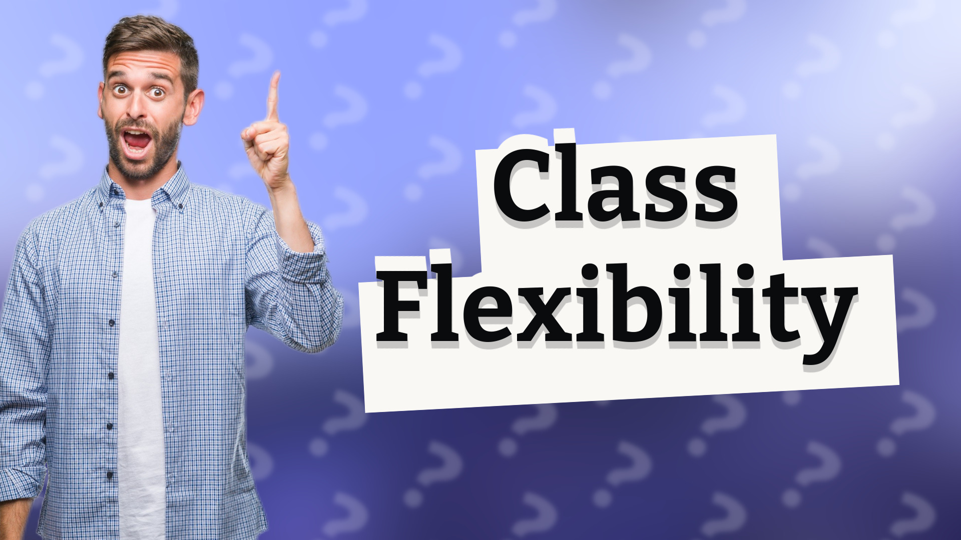 Class Flexibility